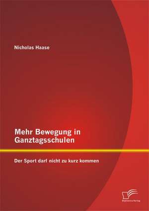 Mehr Bewegung in Ganztagsschulen: Der Sport Darf Nicht Zu Kurz Kommen de Nicholas Haase