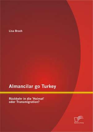 Almancilar Go Turkey - R Ckkehr in Die 'Heimat' Oder Transmigration?: The Roles of Contract, Control, and Relational Norms de Lisa Brach