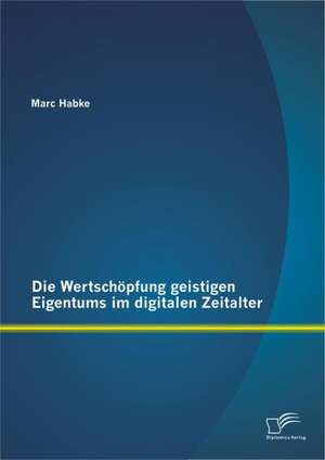 Die Wertsch Pfung Geistigen Eigentums Im Digitalen Zeitalter: Wie Soziale Netzwerke, Blogs U.A. Zur F Rderung Von Lese- Und Schreibkompetenz Im Spanischunterricht Beitragen K Nn de Marc Habke