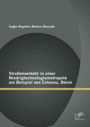 Stra Enverkehr in Einer Niedrigtechnologiemetropole Am Beispiel Von Cotonou, B Nin: Der Auditorische Kortex Und Seine Bedeutung in Der Verarbeitung Von Sprache de Sagbo Rogatien Akohou Gbacada