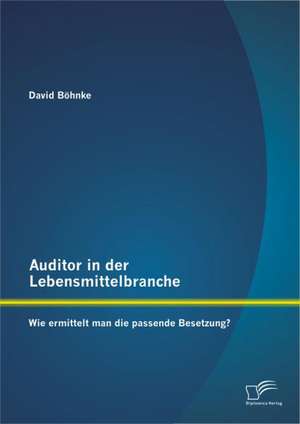 Auditor in Der Lebensmittelbranche: Wie Ermittelt Man Die Passende Besetzung? de David Böhnke