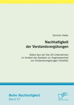 Nachhaltigkeit Der Vorstandsvergutungen: Status Quo Der Dax-30-Unternehmen Im Kontext Des Gesetzes Zur Angemessenheit Von Vorstandsvergutungen (Vorsta de Dominik Halter