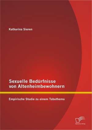 Sexuelle Bed Rfnisse Von Altenheimbewohnern: Empirische Studie Zu Einem Tabuthema de Katharina Sieren