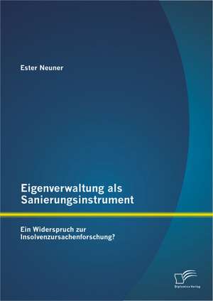 Eigenverwaltung ALS Sanierungsinstrument - Ein Widerspruch Zur Insolvenzursachenforschung?: Kompetenzforderung Im Technikunterricht? de Ester Neuner