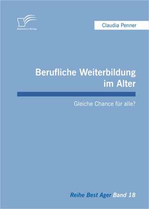 Berufliche Weiterbildung Im Alter: Gleiche Chance Fur Alle? de Claudia Penner