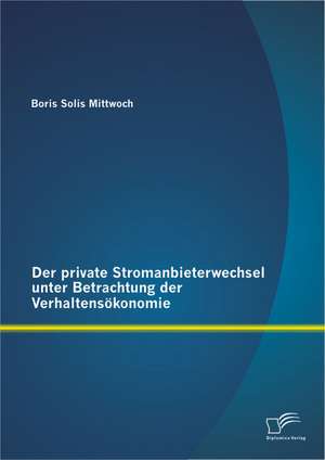 Der Private Stromanbieterwechsel Unter Betrachtung Der Verhaltensokonomie: Nutzen Sie Kulturelle Faktoren Erf de Boris Solis Mittwoch