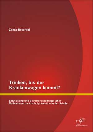 Trinken, Bis Der Krankenwagen Kommt? Entwicklung Und Bewertung Padagogischer Massnahmen Zur Alkoholpravention in Der Schule: Chancen Und Risiken Bei Der Umsetzung Des Seamless-Travelling Prozesses de Zahra Botorabi