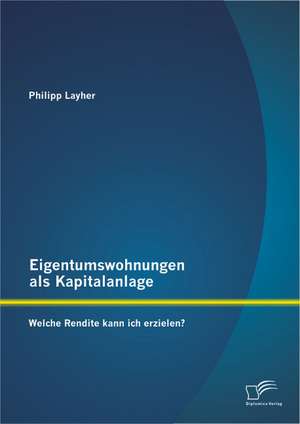 Eigentumswohnungen ALS Kapitalanlage: Welche Rendite Kann Ich Erzielen? de Philipp Layher