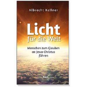 Licht für die Welt de Albrecht Kellner