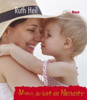 Mama, du bist die Allerbeste de Ruth Heil