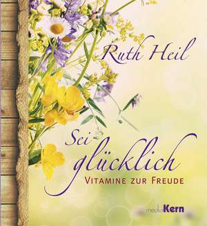 Sei glücklich de Ruth Heil