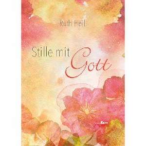 Stille mit Gott de Ruth Heil