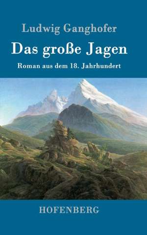 Das große Jagen de Ludwig Ganghofer