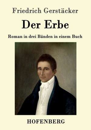 Der Erbe de Friedrich Gerstäcker
