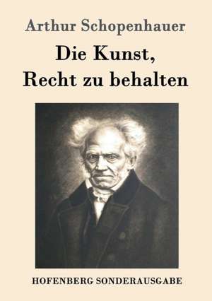 Die Kunst, Recht zu behalten de Arthur Schopenhauer