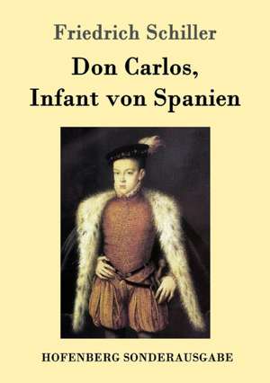 Don Carlos, Infant von Spanien de Friedrich Schiller