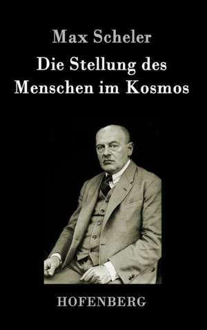 Die Stellung des Menschen im Kosmos de Max Scheler