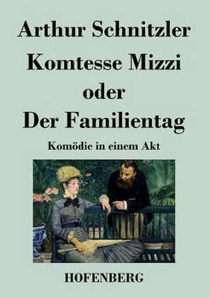 Komtesse Mizzi oder Der Familientag de Arthur Schnitzler