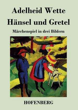 Hänsel und Gretel de Adelheid Wette