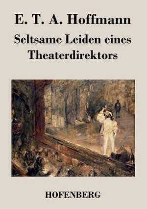 Seltsame Leiden eines Theaterdirektors de E. T. A. Hoffmann