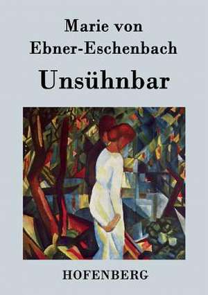 Unsühnbar de Marie von Ebner-Eschenbach