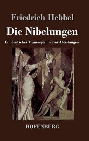 Die Nibelungen de Friedrich Hebbel