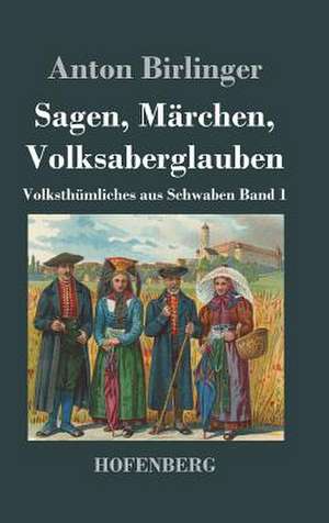 Sagen, Märchen, Volksaberglauben de Anton Birlinger