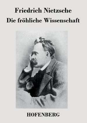 Die fröhliche Wissenschaft de Friedrich Nietzsche