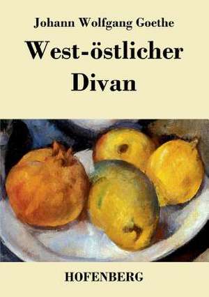 West-östlicher Divan de Johann Wolfgang Goethe