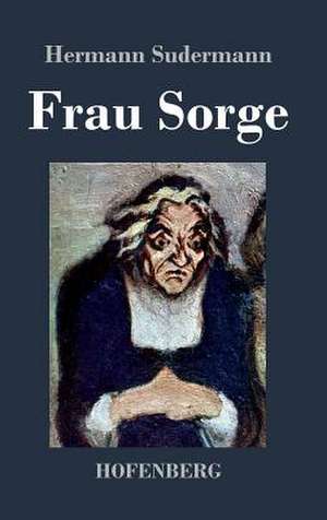 Frau Sorge de Hermann Sudermann