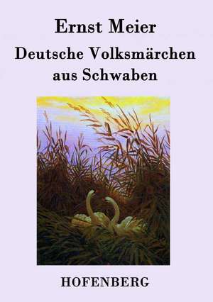 Deutsche Volksmärchen aus Schwaben de Ernst Meier