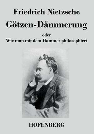 Götzen-Dämmerung de Friedrich Nietzsche