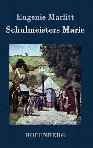Schulmeisters Marie de Eugenie Marlitt