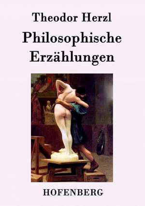 Philosophische Erzählungen de Theodor Herzl