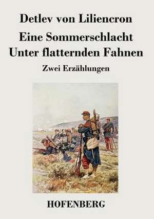 Eine Sommerschlacht / Unter flatternden Fahnen de Detlev Von Liliencron