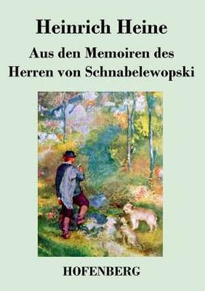 Aus den Memoiren des Herren von Schnabelewopski de Heinrich Heine