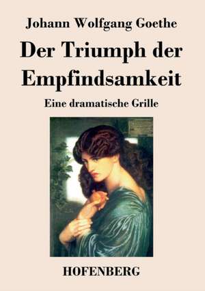 Der Triumph der Empfindsamkeit de Johann Wolfgang Goethe