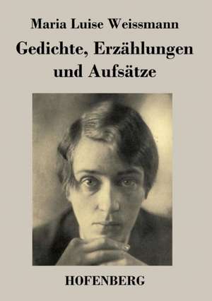 Gedichte, Erzählungen und Aufsätze de Maria Luise Weissmann