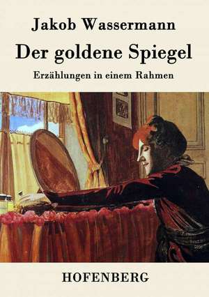 Der goldene Spiegel de Jakob Wassermann