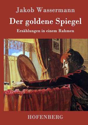 Der goldene Spiegel de Jakob Wassermann