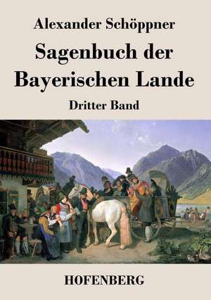 Sagenbuch der Bayerischen Lande de Alexander Schöppner