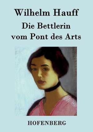 Die Bettlerin vom Pont des Arts de Wilhelm Hauff