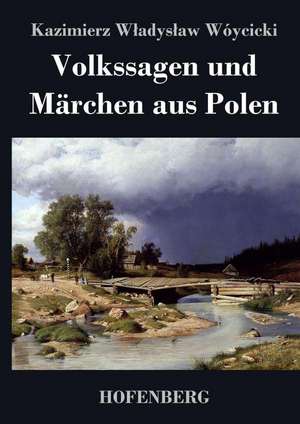 Volkssagen und Märchen aus Polen de Kazimierz Wladyslaw Wóycicki