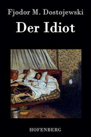 Der Idiot de Fjodor M. Dostojewski