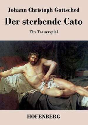 Der sterbende Cato de Johann Christoph Gottsched