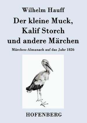 Der kleine Muck, Kalif Storch und andere Märchen de Wilhelm Hauff