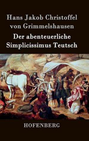 Der abenteuerliche Simplicissimus Teutsch de Hans Jakob Christoffel von Grimmelshausen