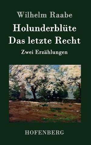 Holunderblüte / Das letzte Recht de Wilhelm Raabe