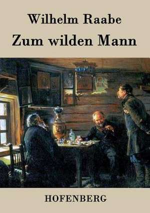 Zum wilden Mann de Wilhelm Raabe