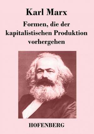 Formen, die der kapitalistischen Produktion vorhergehen de Karl Marx